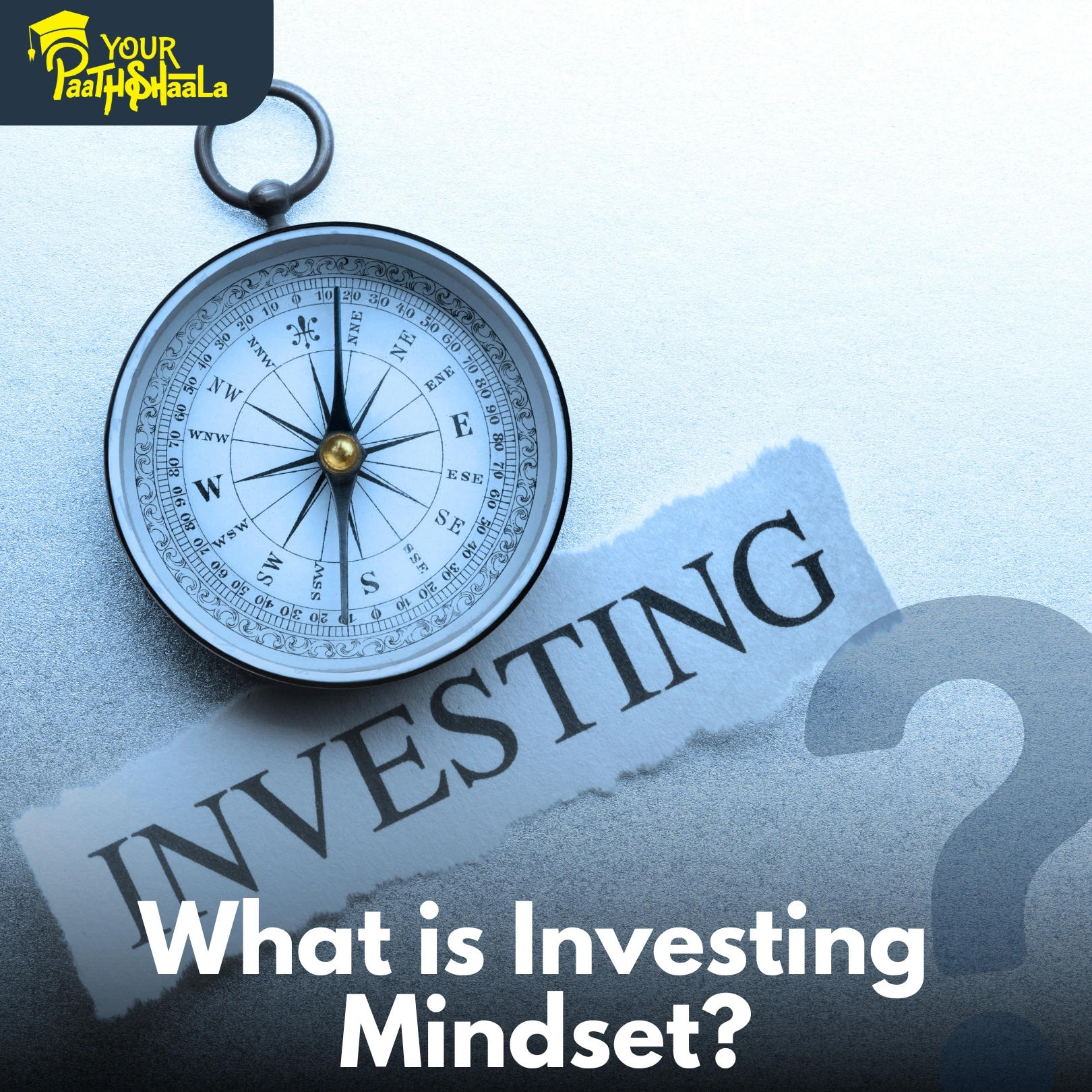 What is Investing Mindset? How to Develop the Right Mental Approach for Long-Term Success​ - Stock Market Classes in Raipur, YourPaathshaala.
